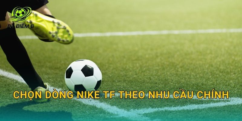 Chọn dòng Nike TF theo nhu cầu chính