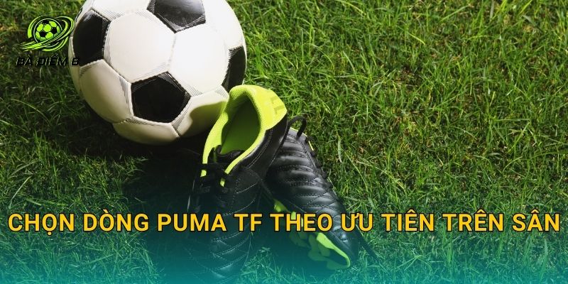 Chọn dòng Puma TF theo ưu tiên trên sân