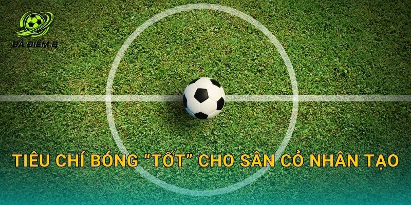 Tiêu chí bóng “tốt” cho sân cỏ nhân tạo