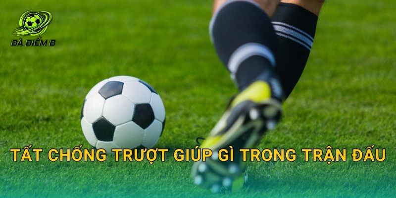 Tất chống trượt giúp gì trong trận đấu