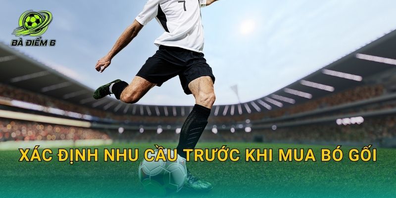 Xác định nhu cầu trước khi mua bó gối