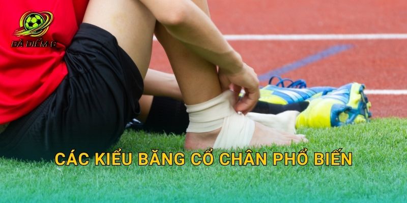 Các kiểu băng cổ chân phổ biến