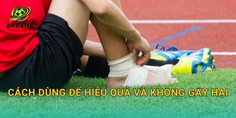Cách dùng để hiệu quả và không gây hại