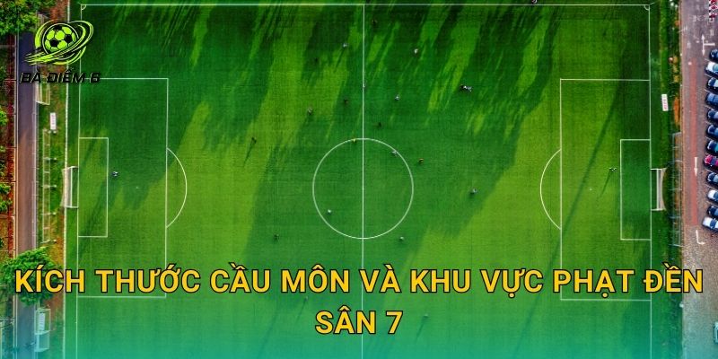 Kích thước cầu môn và khu vực phạt đền sân 7