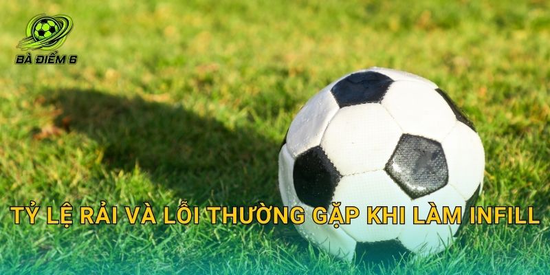 Tỷ lệ rải và lỗi thường gặp khi làm infill