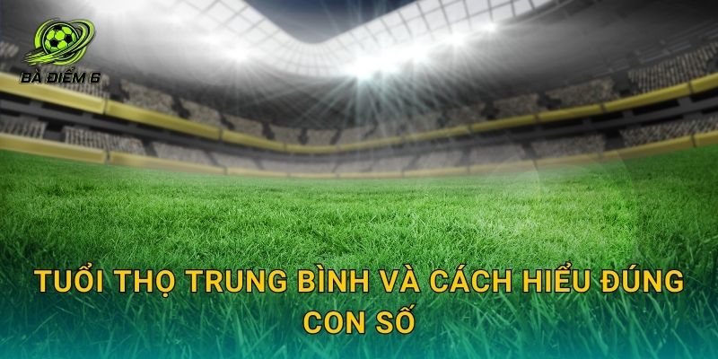 Tuổi thọ trung bình và cách hiểu đúng con số