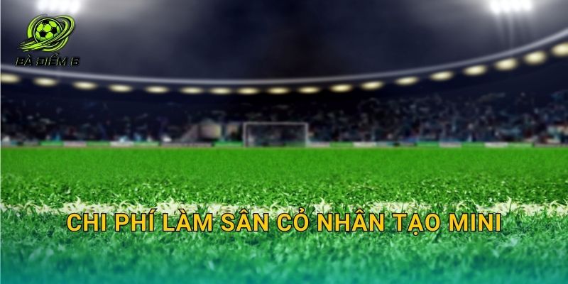 Chi phí làm sân cỏ nhân tạo mini: Dự toán hạng mục và cách tối ưu ngân sách