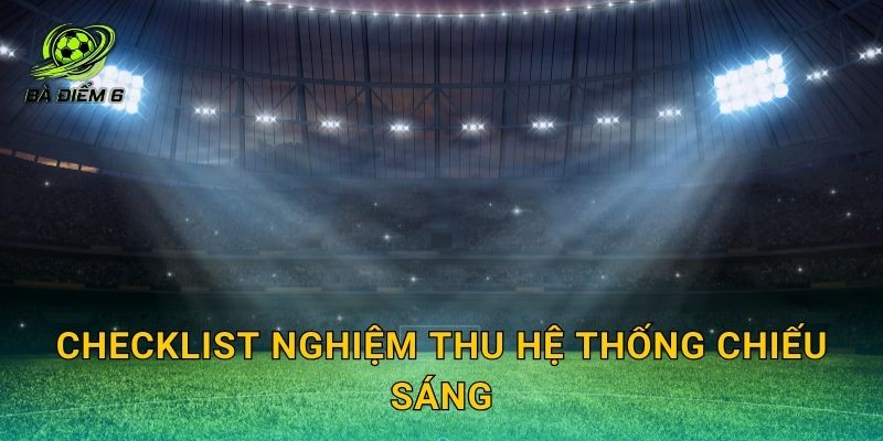 Checklist nghiệm thu hệ thống chiếu sáng