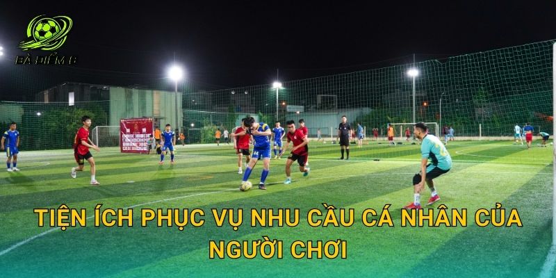 Tiện ích phục vụ nhu cầu cá nhân của người chơi
