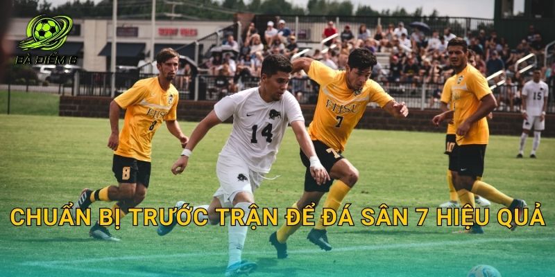 Chuẩn bị trước trận để đá sân 7 hiệu quả