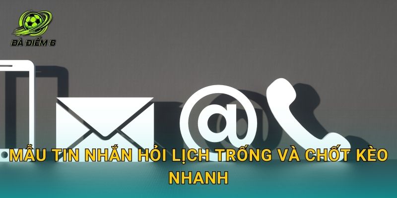 Mẫu tin nhắn hỏi lịch trống và chốt kèo nhanh