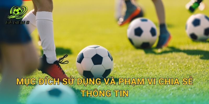 Mục đích sử dụng và phạm vi chia sẻ thông tin