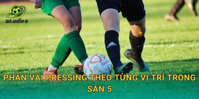 Phân vai pressing theo từng vị trí trong sân 5