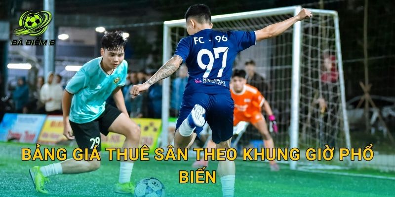 Bảng giá thuê sân theo khung giờ phổ biến