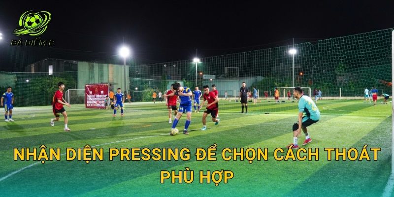 Nhận diện pressing để chọn cách thoát phù hợp