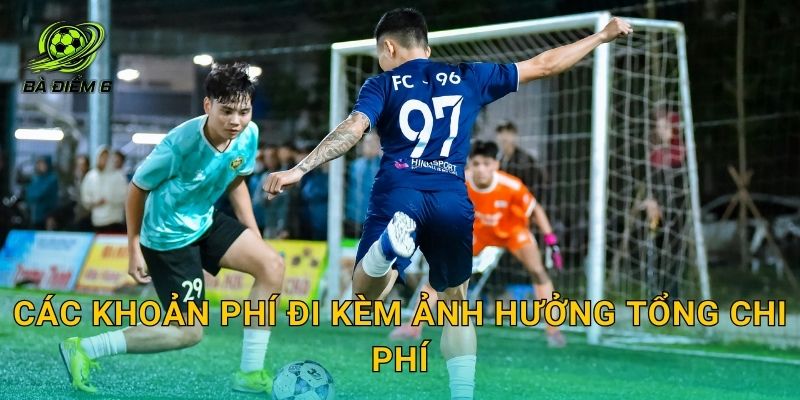 Các khoản phí đi kèm ảnh hưởng tổng chi phí