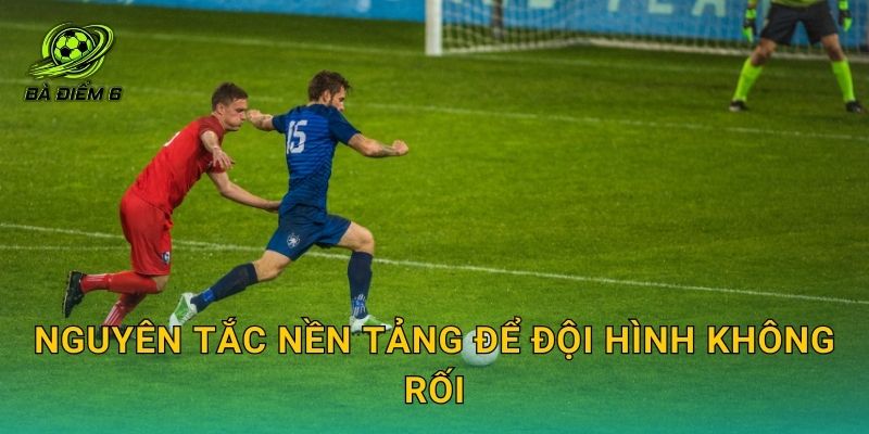 Nguyên tắc nền tảng để đội hình không rối