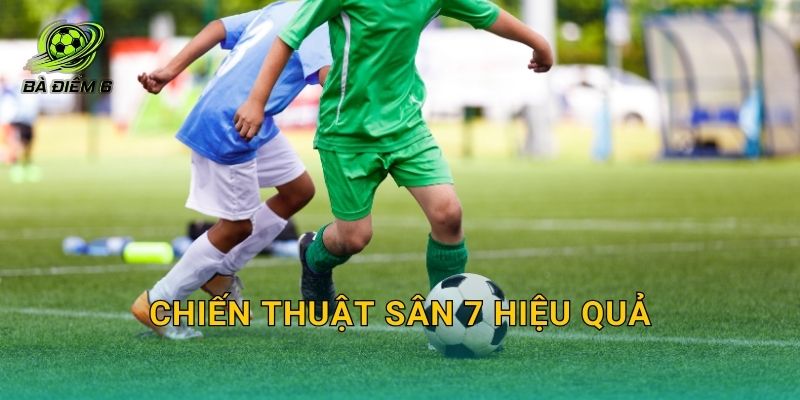Chiến thuật sân 7 hiệu quả: Tấn công có miếng, phòng ngự có kỷ luật và chuyển trạng thái nhanh