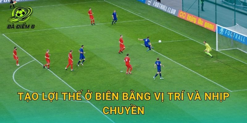 Tạo lợi thế ở biên bằng vị trí và nhịp chuyền