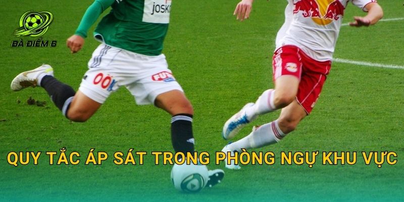 Quy tắc áp sát trong phòng ngự khu vực