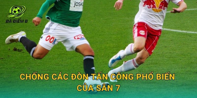 Chống các đòn tấn công phổ biến của sân 7