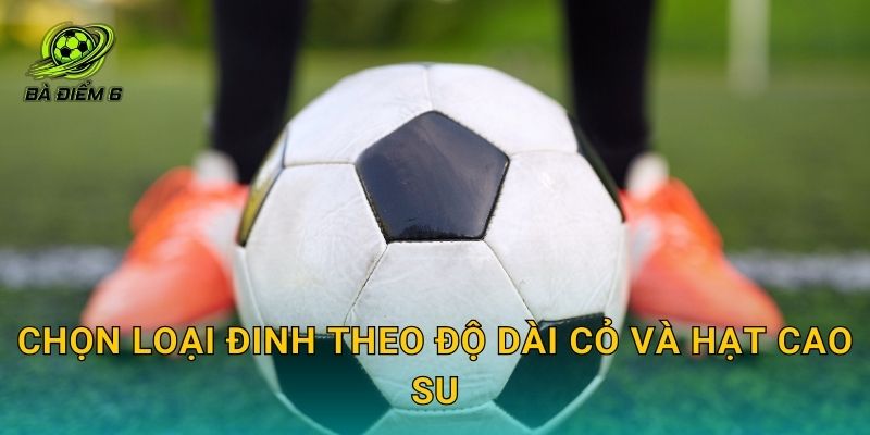 Chọn loại đinh theo độ dài cỏ và hạt cao su