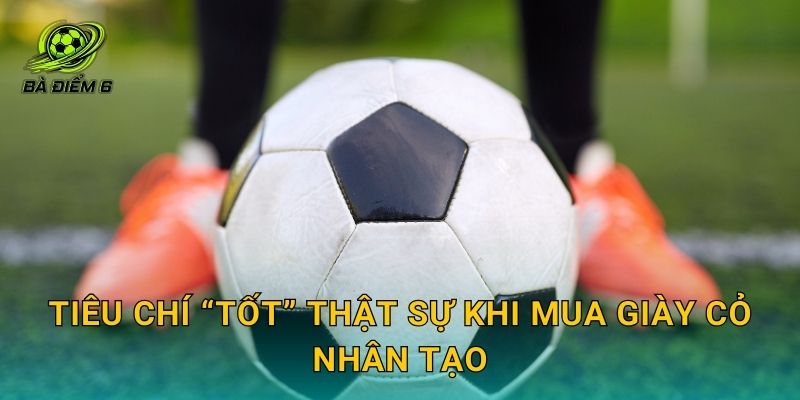 Tiêu chí “tốt” thật sự khi mua giày cỏ nhân tạo