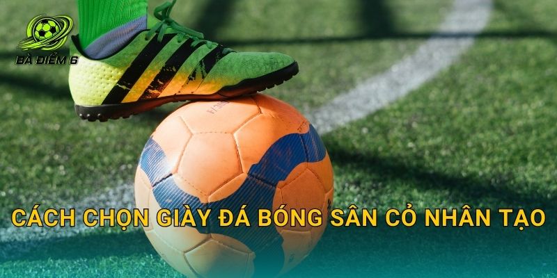 Cách chọn giày đá bóng sân cỏ nhân tạo: Chọn đúng đinh, đúng size và hợp vị trí